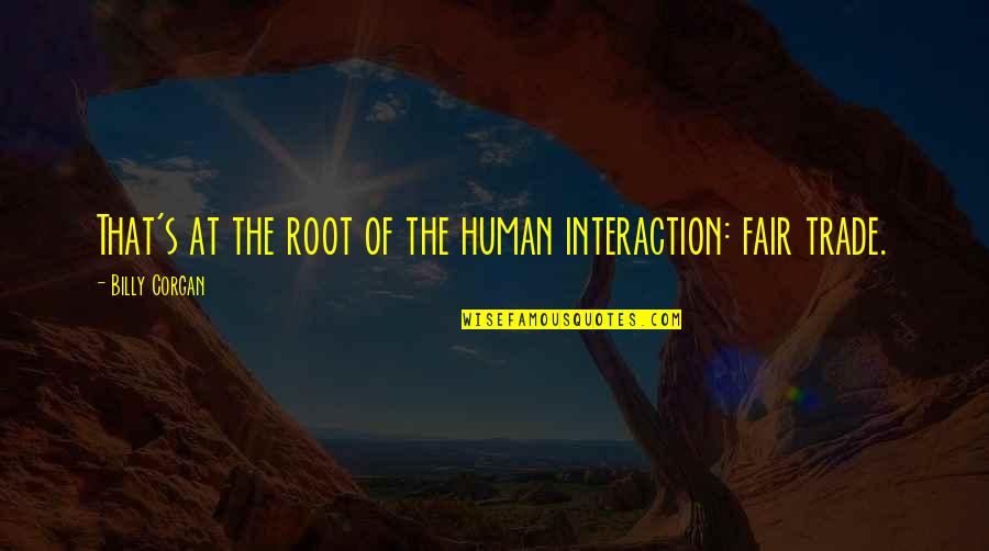 Dockens Kennels Quotes By Billy Corgan: That's at the root of the human interaction: Dockens Kennels Quotes By Billy Corgan: That's at the root of the human interaction:
