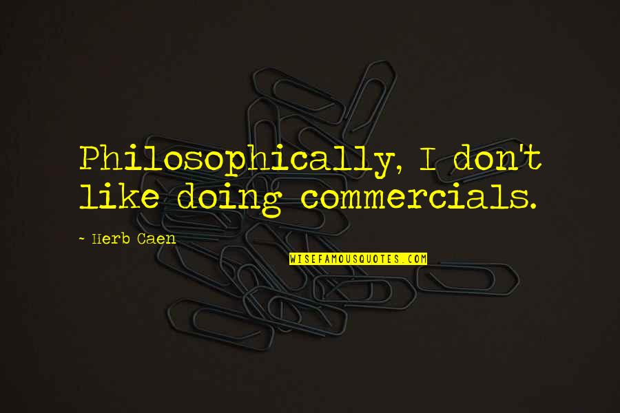 Dockers Sandals Quotes By Herb Caen: Philosophically, I don't like doing commercials. Dockers Sandals Quotes By Herb Caen: Philosophically, I don't like doing commercials.