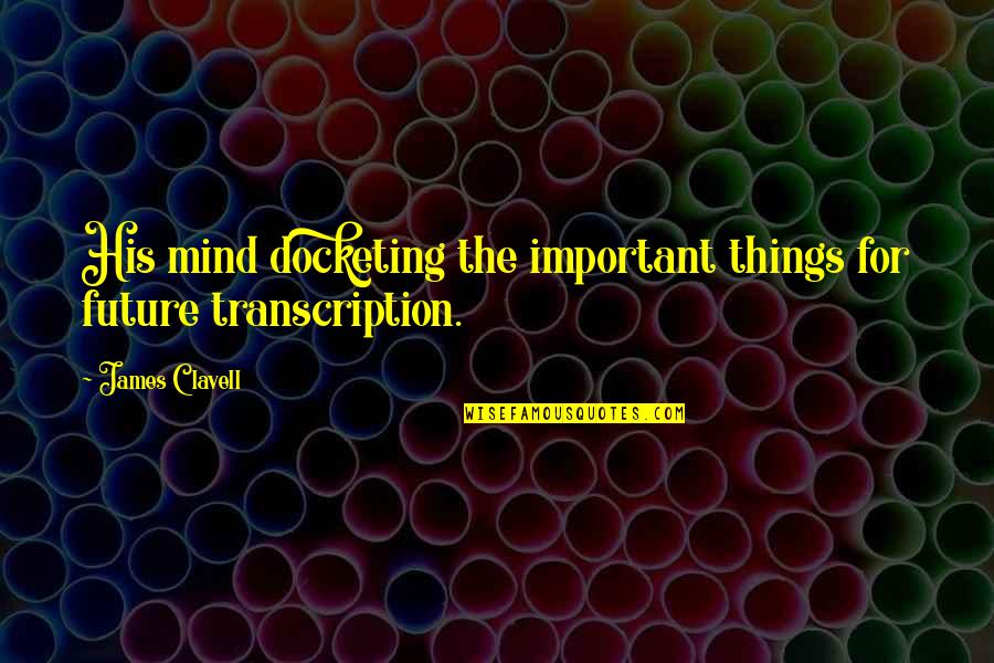 Docketing Quotes By James Clavell: His mind docketing the important things for future