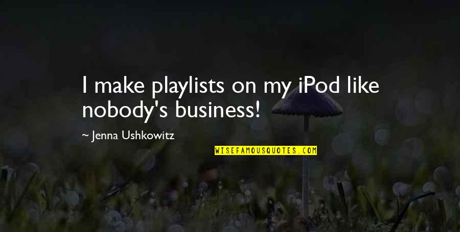 Docketing Quotes By Jenna Ushkowitz: I make playlists on my iPod like nobody's