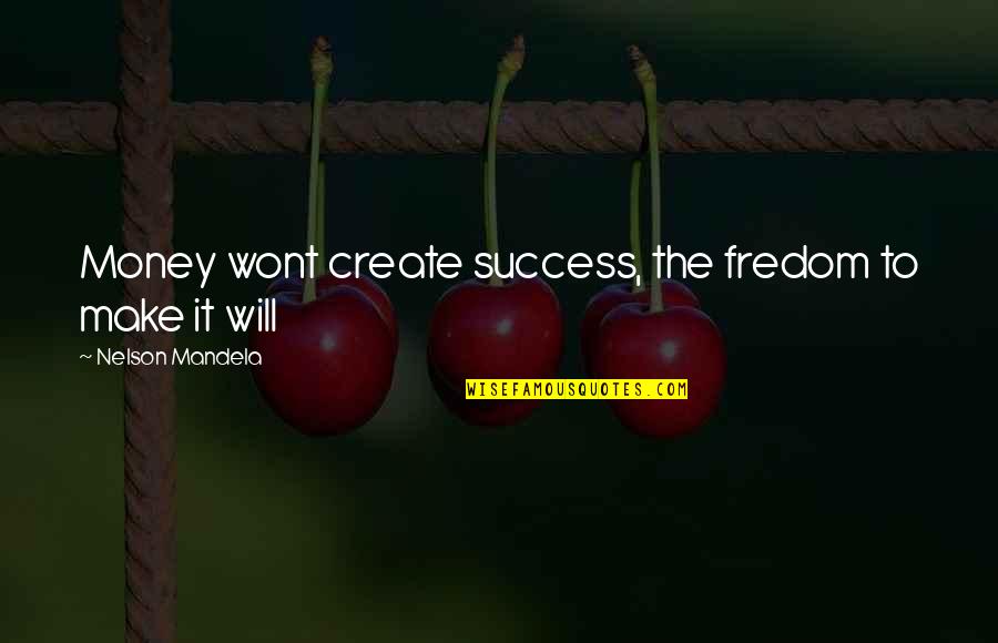 Docketing Quotes By Nelson Mandela: Money wont create success, the fredom to make