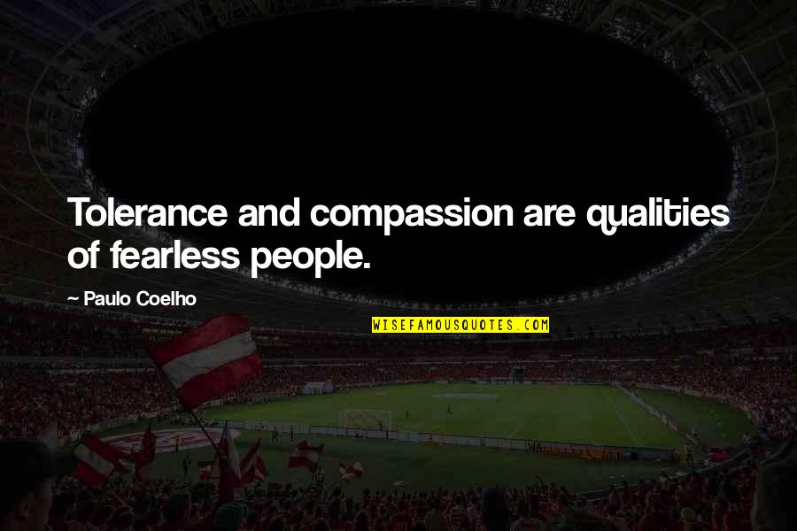 Dockett Nfl Quotes By Paulo Coelho: Tolerance and compassion are qualities of fearless people. Dockett Nfl Quotes By Paulo Coelho: Tolerance and compassion are qualities of fearless people.