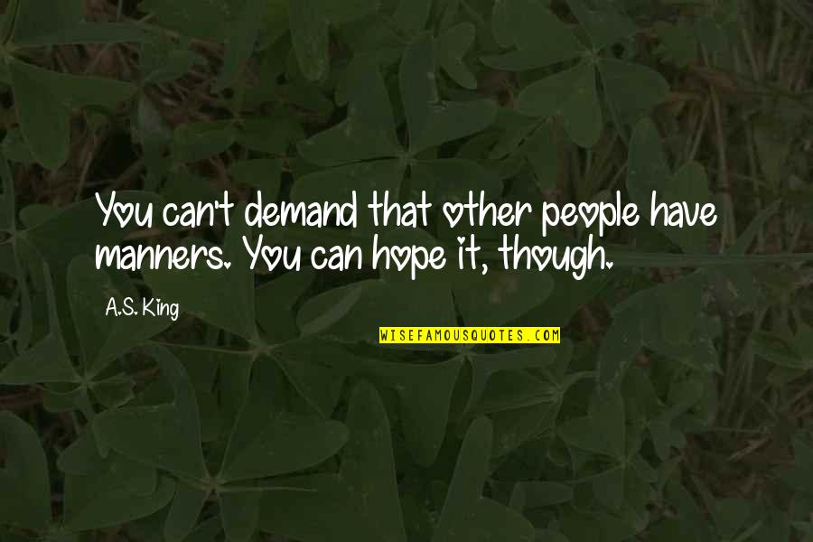 Dockins Kennels Quotes By A.S. King: You can't demand that other people have manners.