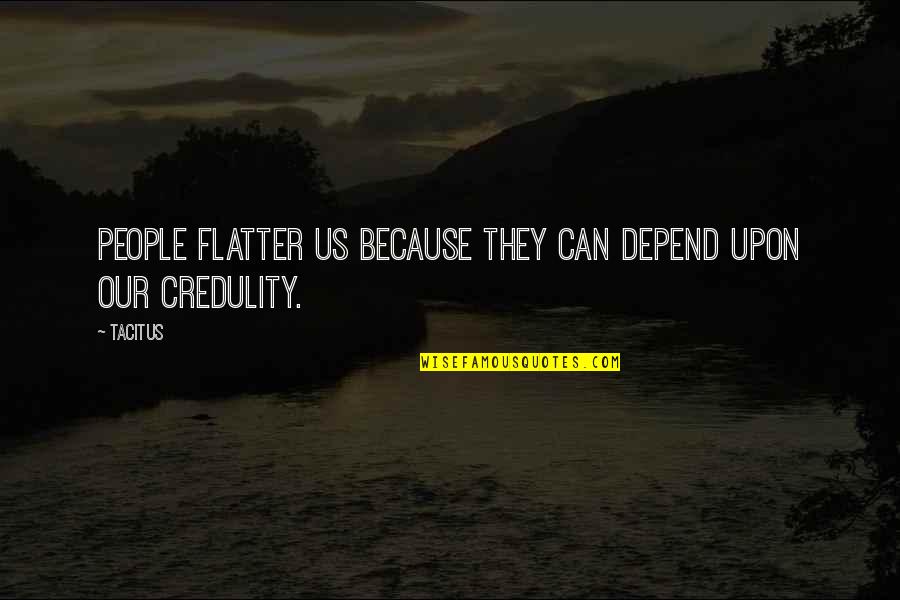 Dockins Kennels Quotes By Tacitus: People flatter us because they can depend upon