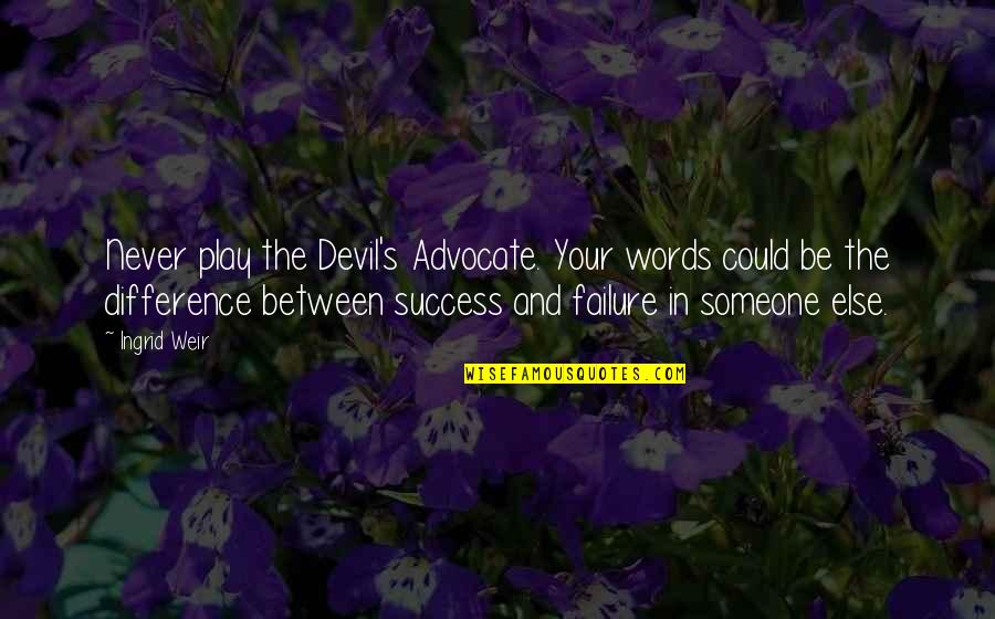 Docklanders Quotes By Ingrid Weir: Never play the Devil's Advocate. Your words could