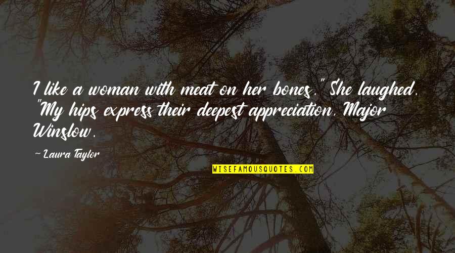 Dockrillia Quotes By Laura Taylor: I like a woman with meat on her Dockrillia Quotes By Laura Taylor: I like a woman with meat on her
