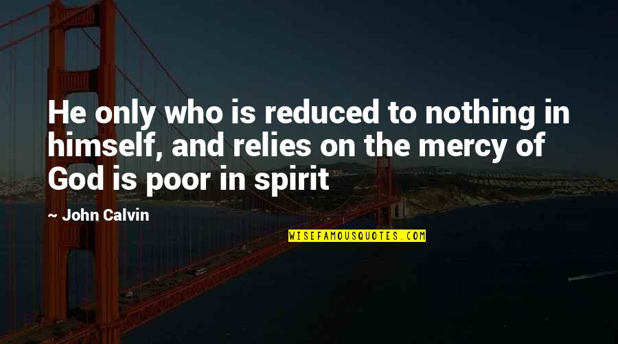 Dockside Seafood Quotes By John Calvin: He only who is reduced to nothing in