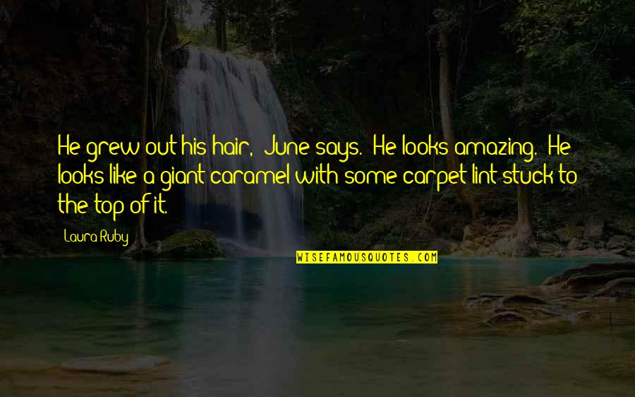 Dockson Dog Quotes By Laura Ruby: He grew out his hair," June says. "He Dockson Dog Quotes By Laura Ruby: He grew out his hair," June says. "He