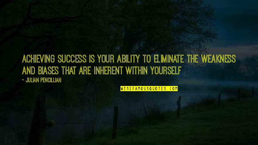 Docktor Md Quotes By Julian Pencilliah: Achieving success is your ability to eliminate the