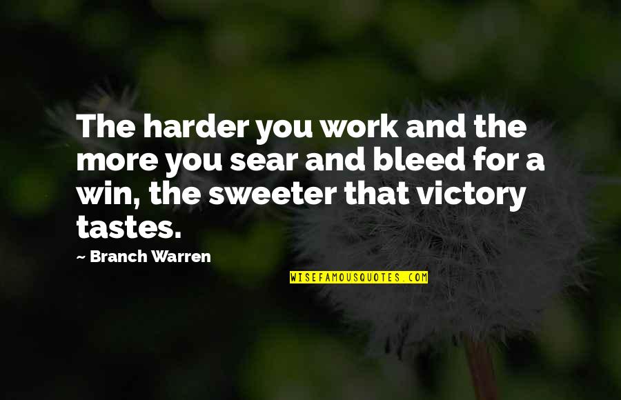 Docnije Znacenje Quotes By Branch Warren: The harder you work and the more you Docnije Znacenje Quotes By Branch Warren: The harder you work and the more you