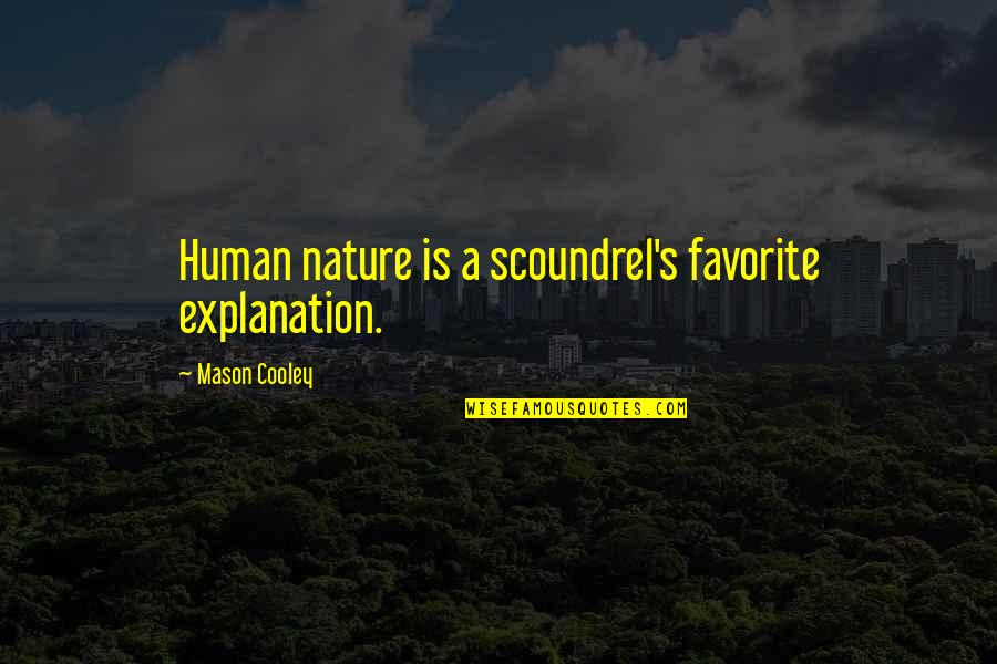 Docnije Znacenje Quotes By Mason Cooley: Human nature is a scoundrel's favorite explanation. Docnije Znacenje Quotes By Mason Cooley: Human nature is a scoundrel's favorite explanation.