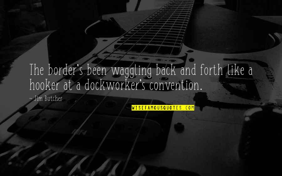 Docotr Quotes By Jim Butcher: The border's been waggling back and forth like