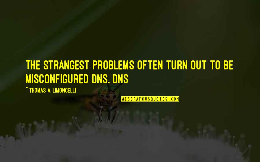 Docotr Quotes By Thomas A. Limoncelli: The strangest problems often turn out to be