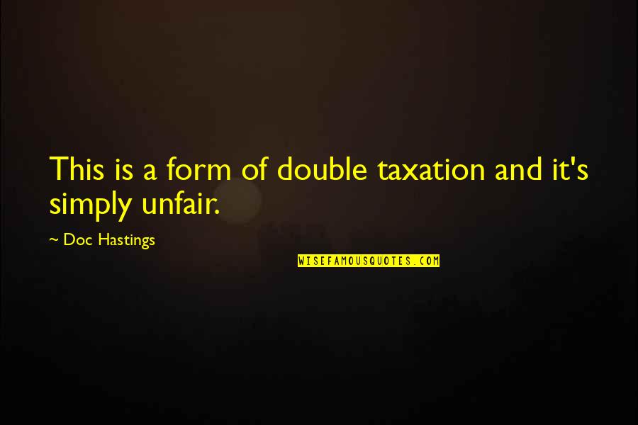 Doc's Quotes By Doc Hastings: This is a form of double taxation and