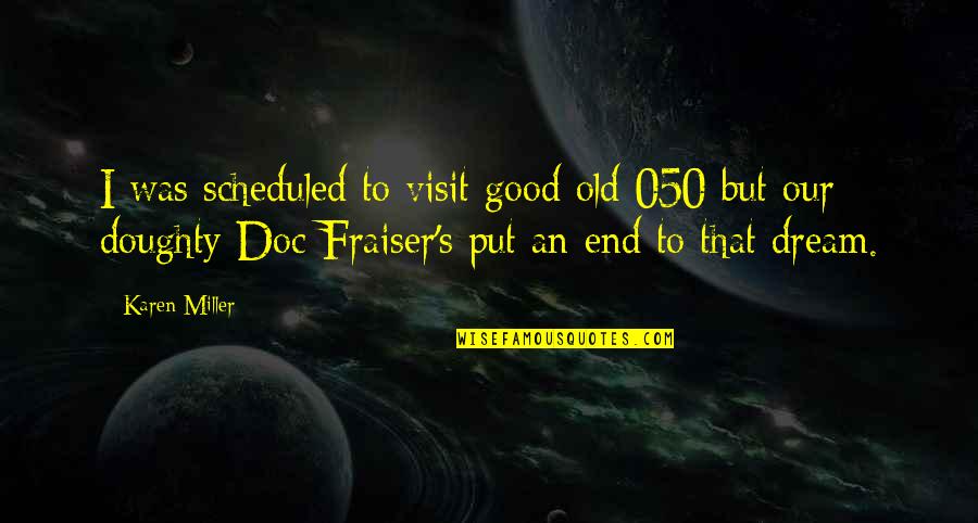 Doc's Quotes By Karen Miller: I was scheduled to visit good old 050