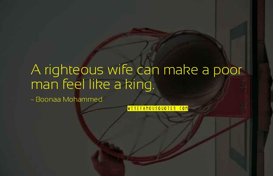 Docteur House Quotes By Boonaa Mohammed: A righteous wife can make a poor man