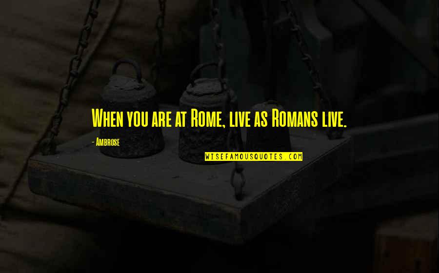 Docteur Patch Quotes By Ambrose: When you are at Rome, live as Romans