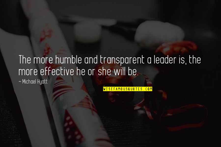 Doctor And Engineer Couple Quotes By Michael Hyatt: The more humble and transparent a leader is,