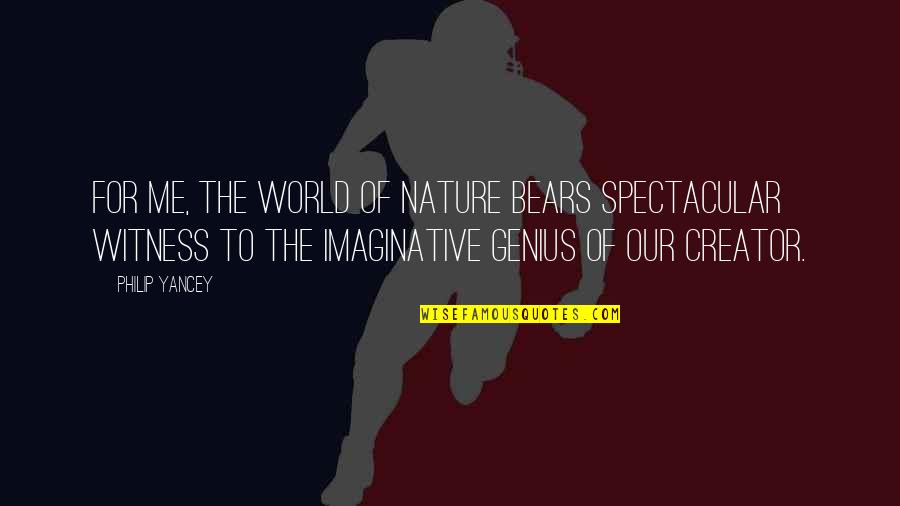 Doctor Appreciation Quotes By Philip Yancey: For me, the world of nature bears spectacular Doctor Appreciation Quotes By Philip Yancey: For me, the world of nature bears spectacular