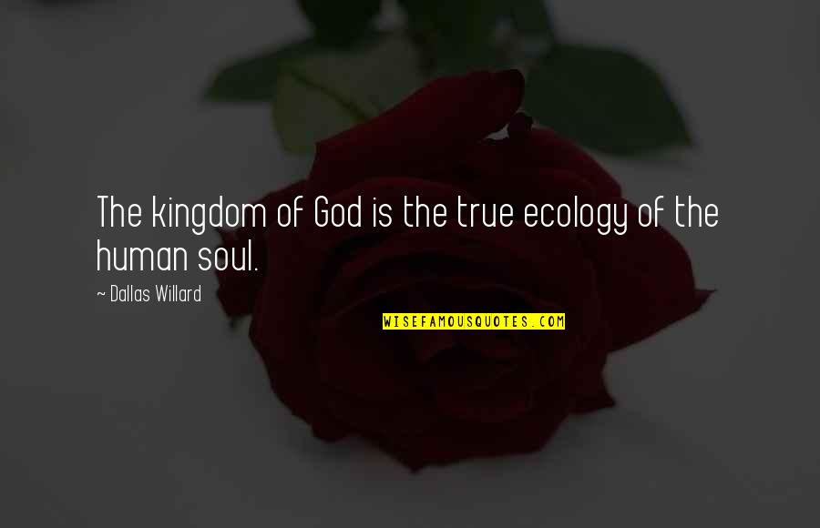 Doctor Barber Quotes By Dallas Willard: The kingdom of God is the true ecology