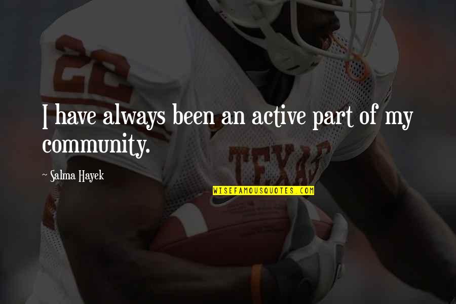 Doctor Fauci Quotes By Salma Hayek: I have always been an active part of Doctor Fauci Quotes By Salma Hayek: I have always been an active part of