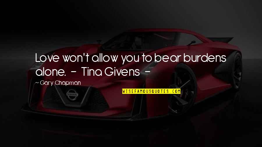 Doctor Finkelstein Quotes By Gary Chapman: Love won't allow you to bear burdens alone.