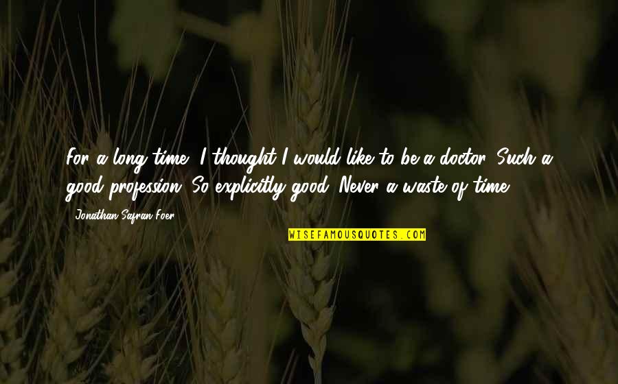 Doctor Good Quotes By Jonathan Safran Foer: For a long time, I thought I would