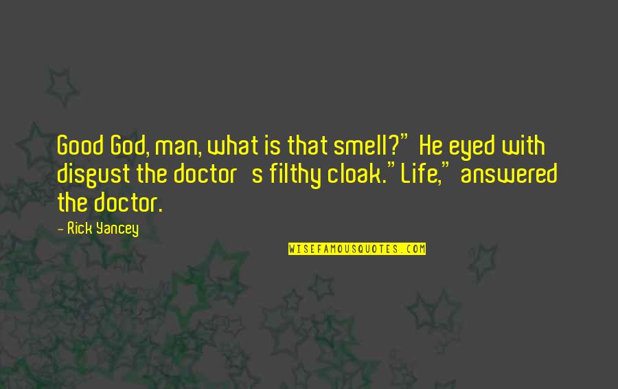 Doctor Good Quotes By Rick Yancey: Good God, man, what is that smell?" He