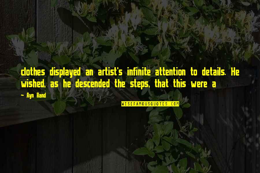 Doctor Hesabi Quotes By Ayn Rand: clothes displayed an artist's infinite attention to details.