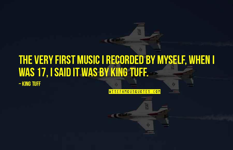 Doctor In Canterbury Tales Quotes By King Tuff: The very first music I recorded by myself,