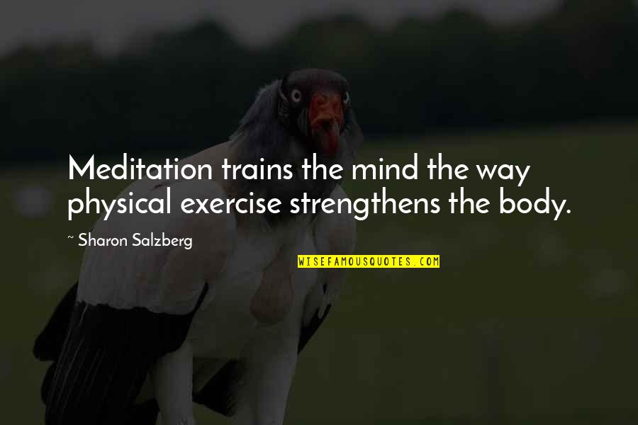 Doctor Insta Quotes By Sharon Salzberg: Meditation trains the mind the way physical exercise