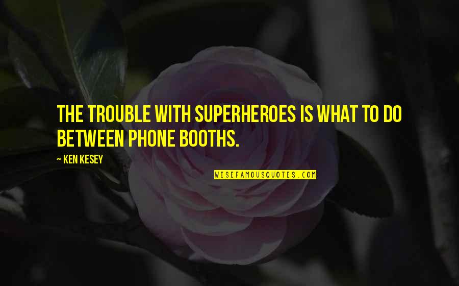 Doctor Jekyll Mr Hyde Quotes By Ken Kesey: The trouble with superheroes is what to do