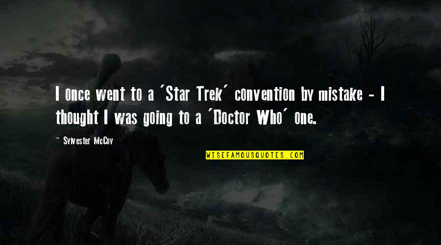 Doctor Mccoy Quotes By Sylvester McCoy: I once went to a 'Star Trek' convention