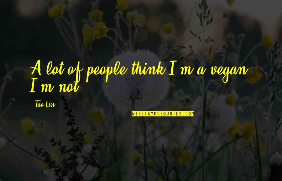 Doctor Mcdreamy Quotes By Tao Lin: A lot of people think I'm a vegan.