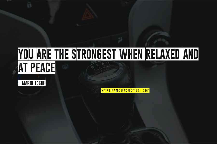 Doctor Movie Quotes By Mario Teguh: You are the strongest when relaxed and at