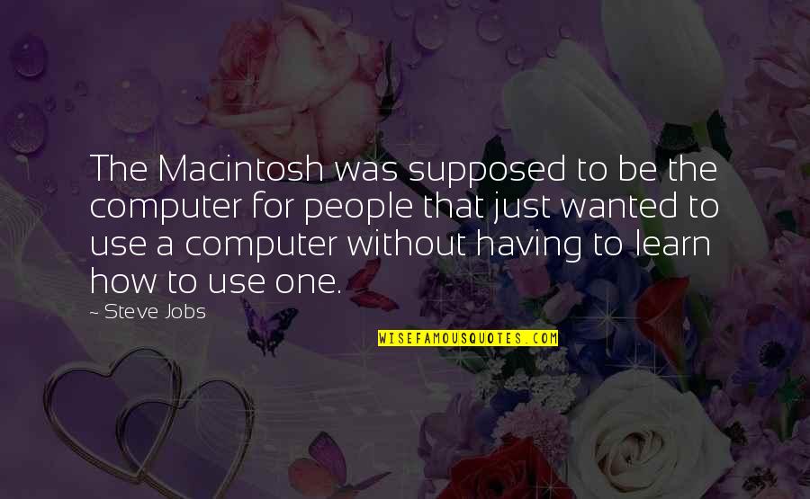 Doctor Movie Quotes By Steve Jobs: The Macintosh was supposed to be the computer