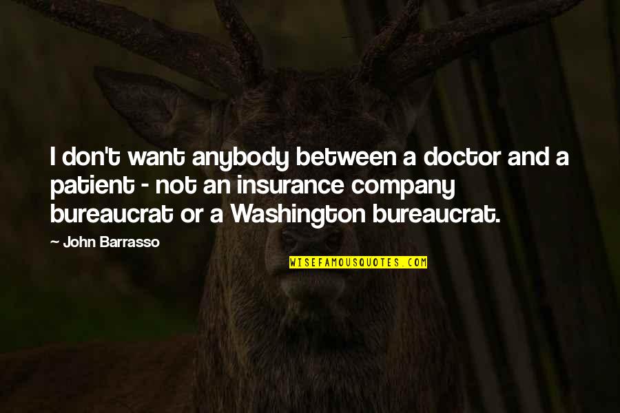 Doctor Patient Quotes By John Barrasso: I don't want anybody between a doctor and