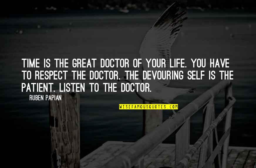 Doctor Patient Quotes By Ruben Papian: Time is the great doctor of your life.