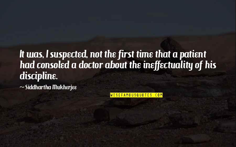 Doctor Patient Quotes By Siddhartha Mukherjee: It was, I suspected, not the first time