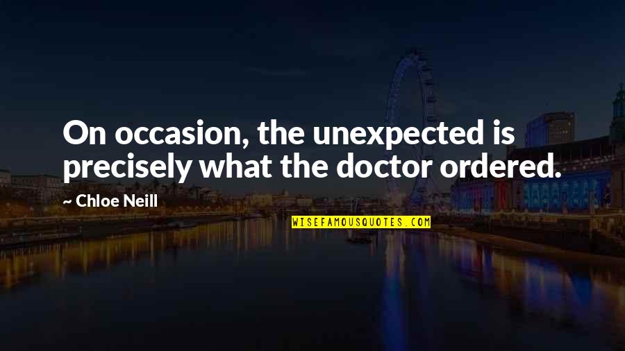 Doctor Quotes By Chloe Neill: On occasion, the unexpected is precisely what the
