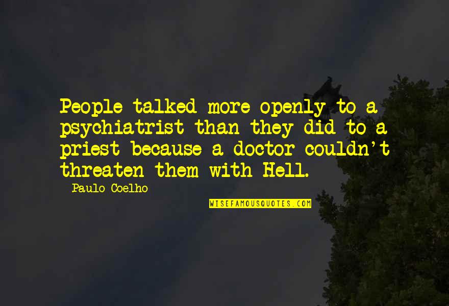 Doctor Quotes By Paulo Coelho: People talked more openly to a psychiatrist than