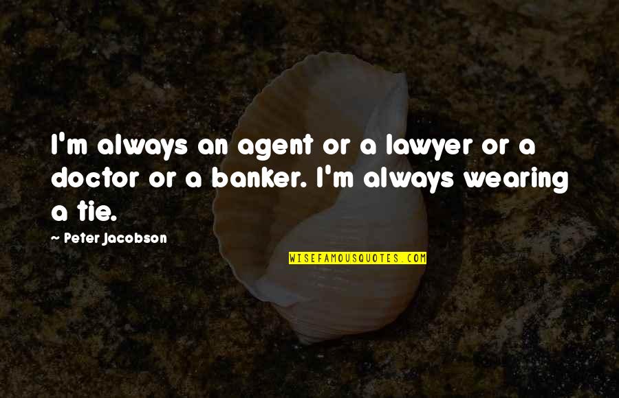 Doctor Quotes By Peter Jacobson: I'm always an agent or a lawyer or