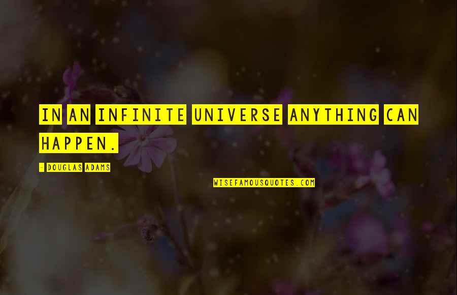 Doctor Rank Quotes By Douglas Adams: In an infinite Universe anything can happen.