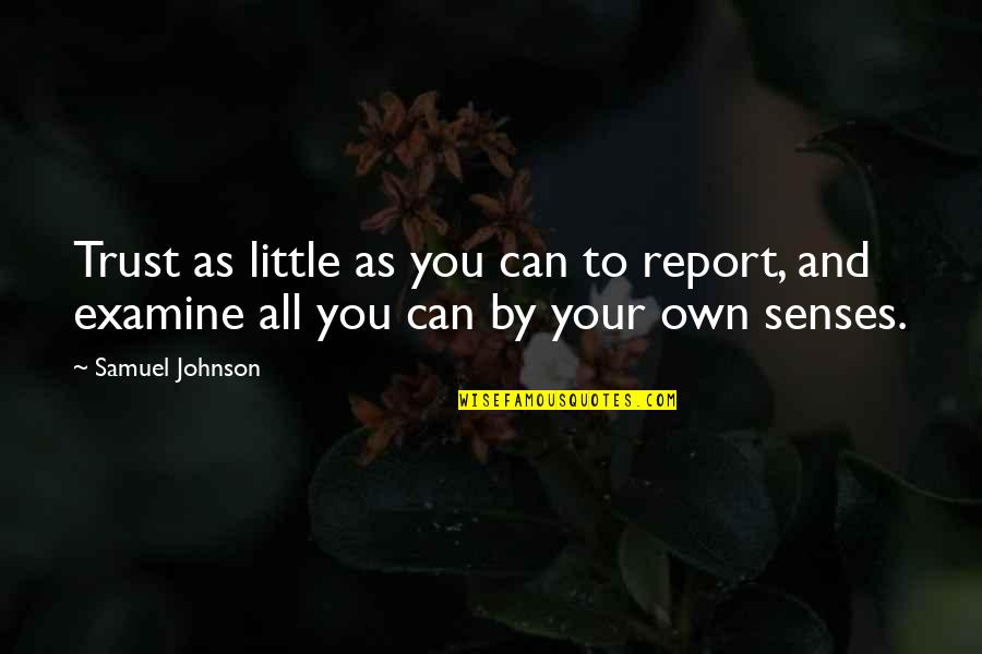 Doctor Shariati Quotes By Samuel Johnson: Trust as little as you can to report,