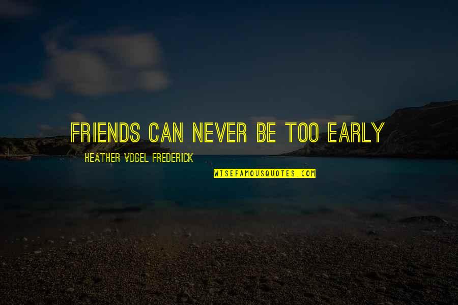 Doctor Town Quotes By Heather Vogel Frederick: Friends can never be too early