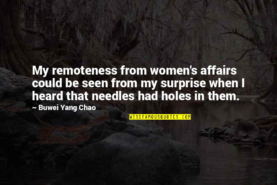 Doctor Toys Quotes By Buwei Yang Chao: My remoteness from women's affairs could be seen