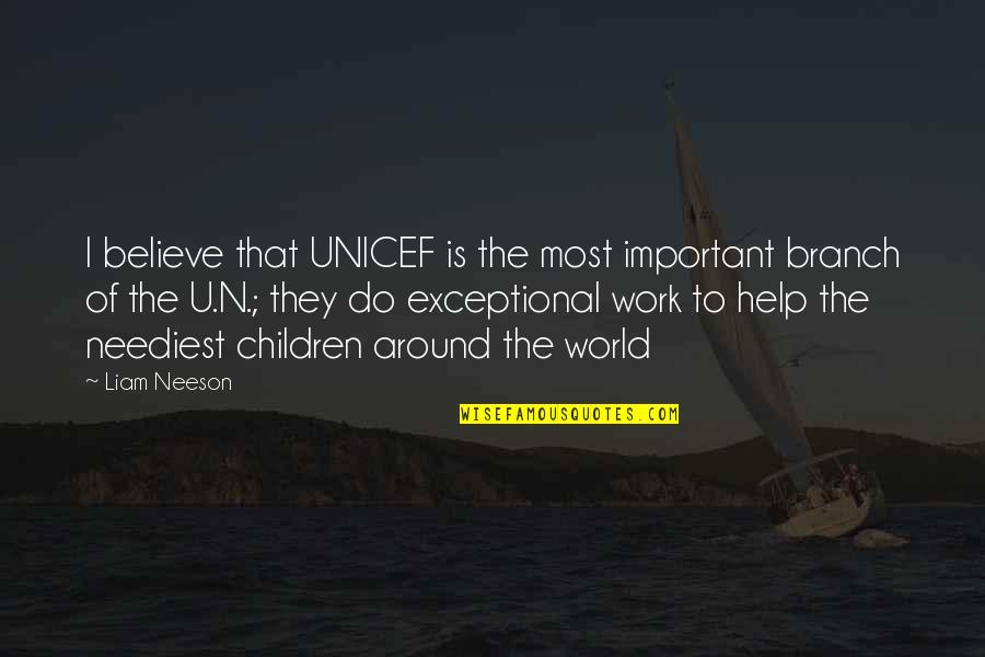 Doctor Toys Quotes By Liam Neeson: I believe that UNICEF is the most important