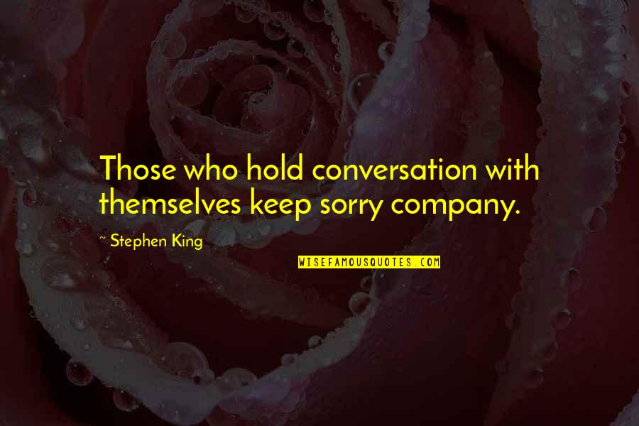 Doctor Watson Quotes By Stephen King: Those who hold conversation with themselves keep sorry
