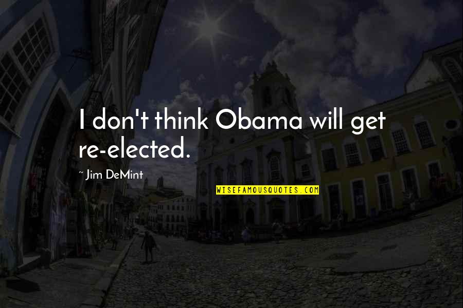 Doctor Who 10th Quotes By Jim DeMint: I don't think Obama will get re-elected.
