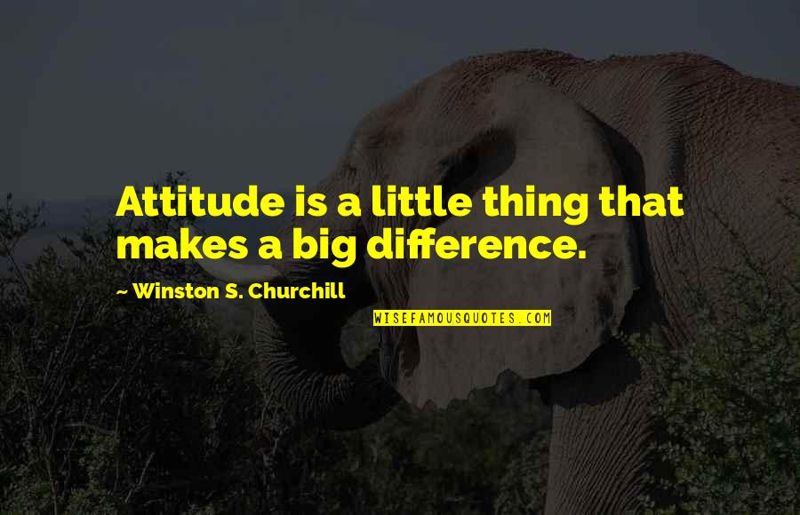 Doctor Who 11 Funny Quotes By Winston S. Churchill: Attitude is a little thing that makes a